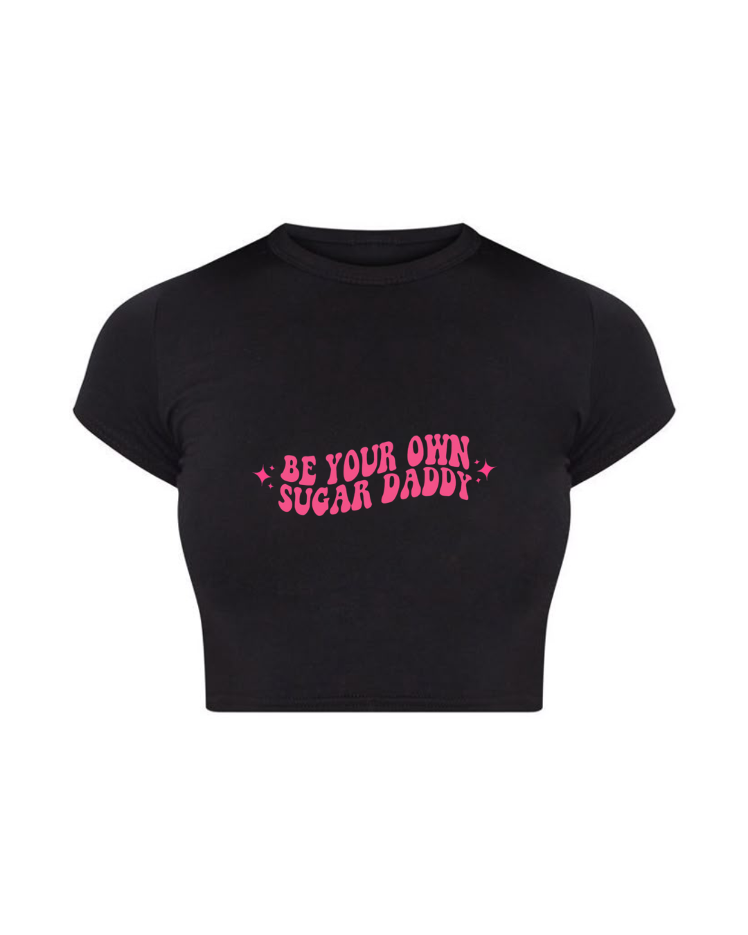 Be Your Own Sugar Daddy Crop Top